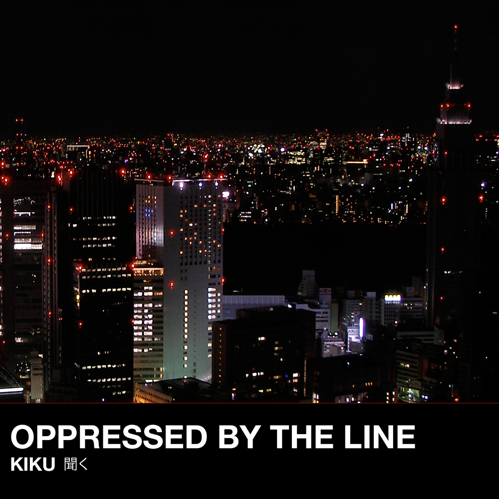 Oppressed by the Line - Kiku